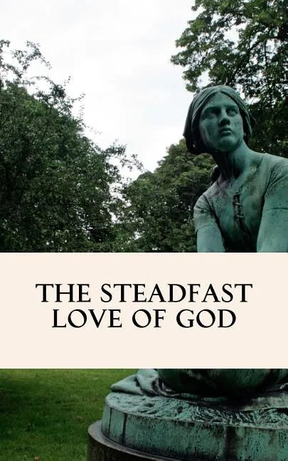 The Steadfast Love of God: A Four Week Study through Scripture - Paperback