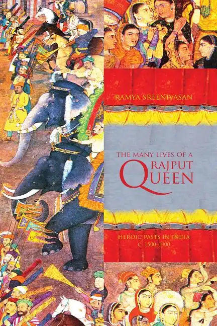 The Many Lives of a Rajput Queen: Heroic Pasts in India, c. 1500-1900 - Paperback