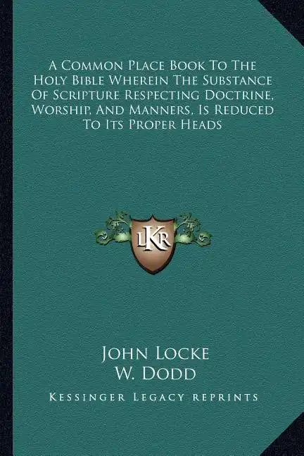 A Common Place Book to the Holy Bible Wherein the Substance of Scripture Respecting Doctrine, Worship, and Manners, Is Reduced to Its Proper Heads - Paperback