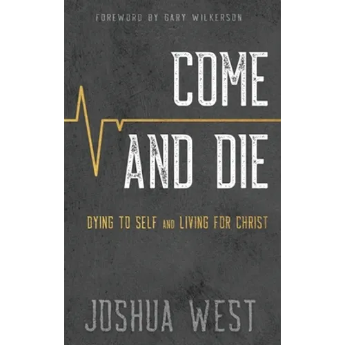 Come and Die: Dying to Self and Living for Christ, A Book on Christian Discipleship - Hardcover