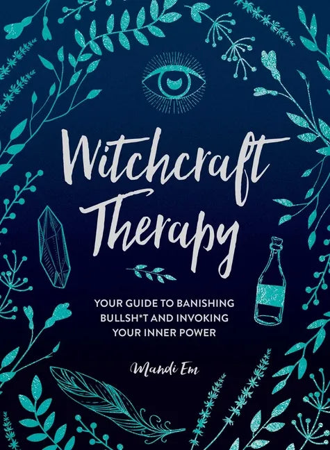 Witchcraft Therapy: Your Guide to Banishing Bullsh*t and Invoking Your Inner Power - Hardcover