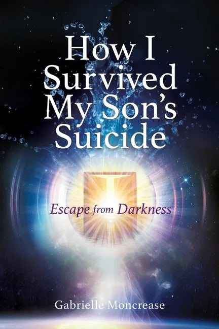 How I Survived My Son's Suicide: Escape from Darkness - Paperback