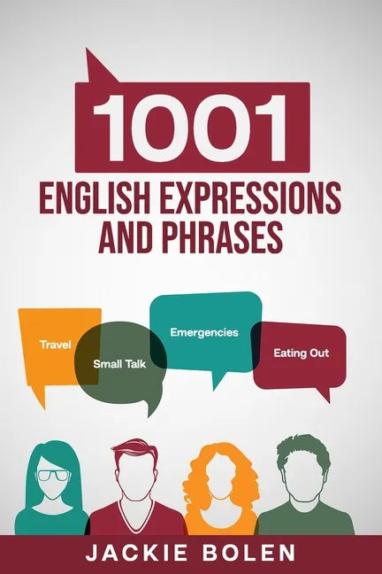 1001 English Expressions and Phrases: Common Sentences and Dialogues Used by Native English Speakers in Real-Life Situations - Paperback