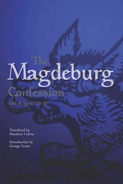 The Magdeburg Confession: 13th of April 1550 AD - Paperback