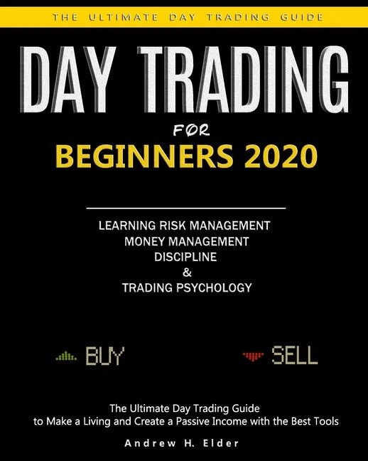 Day Trading for Beginners 2020: The Ultimate Day Trading Guide to Make a Living and Create a Passive Income with the Best Tools, Learning Risk Managem - Paperback