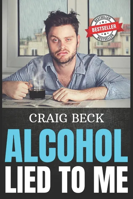 Alcohol Lied to Me: The Intelligent Way to Escape Alcohol Addiction - Paperback