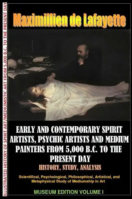 Early & contemporary spirit artists, psychic artists & medium painters from 5,000 B.C. to the present day.History, Study, Analysis. Museum Ed. V1 - Paperback