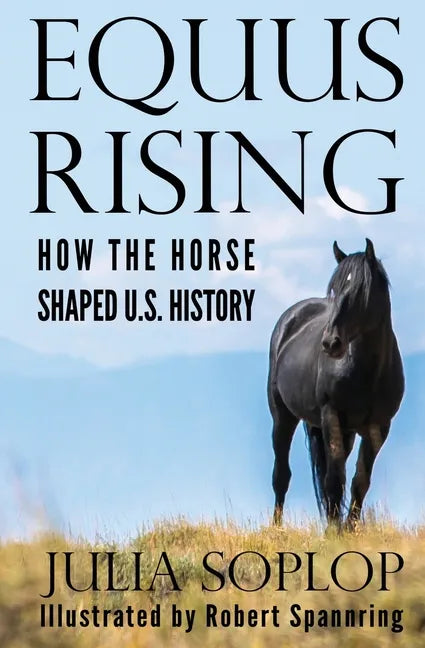 Equus Rising: How the Horse Shaped U.S. History - Paperback