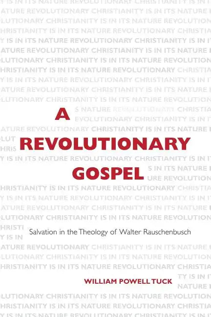 A Revolutionary Gospel: Salvation in the Theology of Walter Rauschenbusch - Paperback