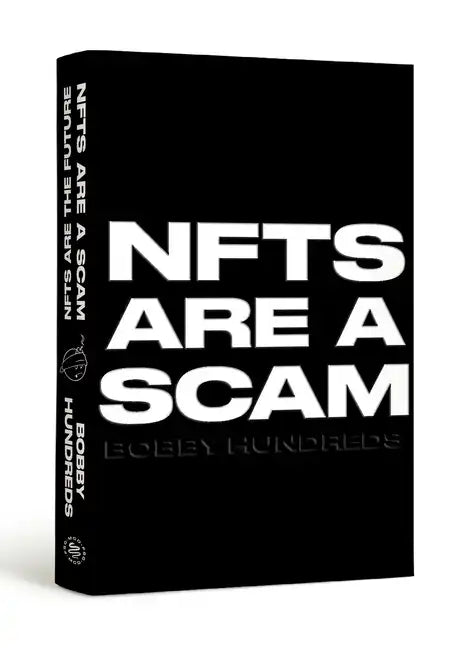 Nfts Are a Scam / Nfts Are the Future: The Early Years: 2020-2023 - Hardcover