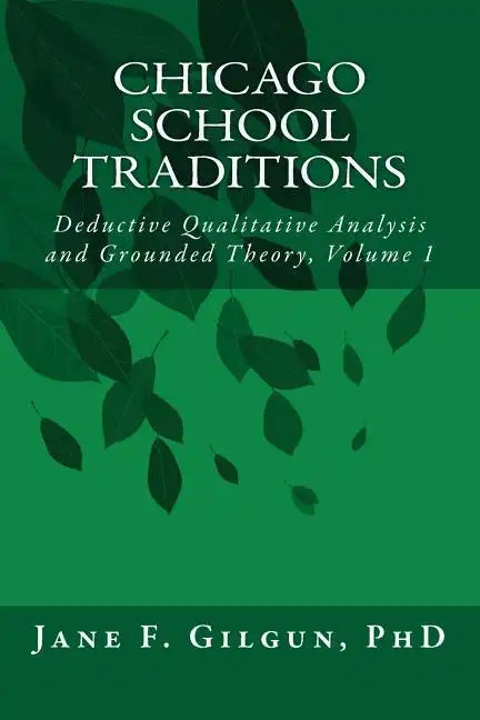 Chicago School Traditions: Deductive Qualitative Analysis and Grounded Theory Vol 1 - Paperback