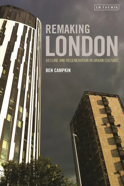 Remaking London: Decline and Regeneration in Urban Culture - Paperback