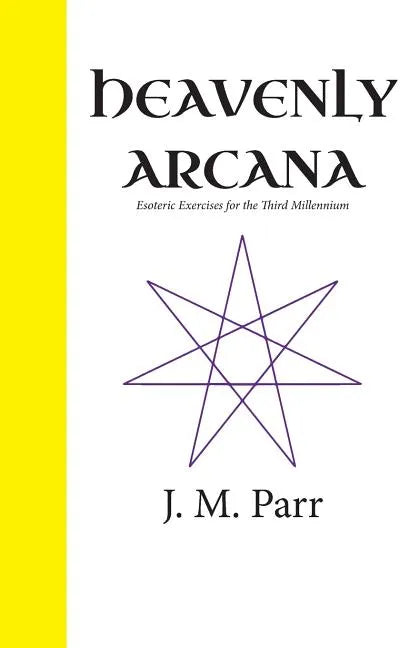 Heavenly Arcana: Esoteric Exercises for the Third Millennium - Paperback