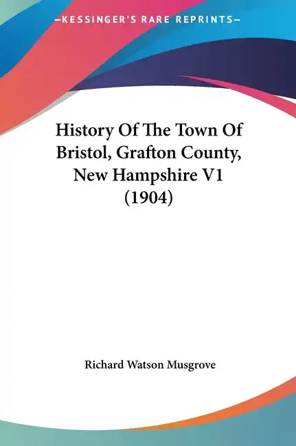 History Of The Town Of Bristol, Grafton County, New Hampshire V1 (1904) - Hardcover
