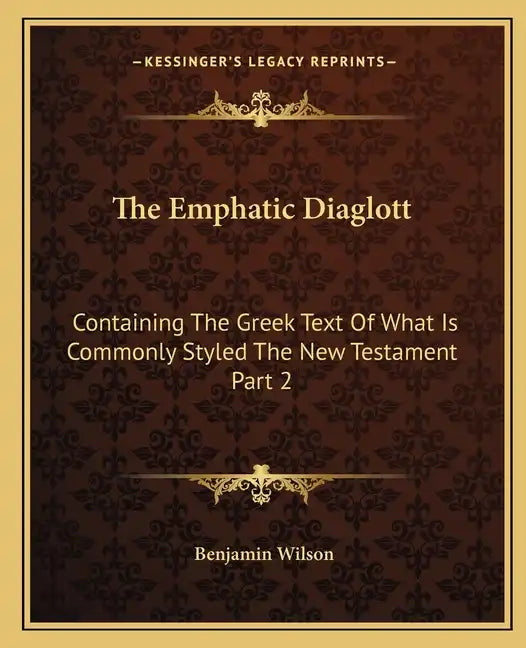 The Emphatic Diaglott: Containing the Greek Text of What Is Commonly Styled the New Testament Part 2 - Paperback