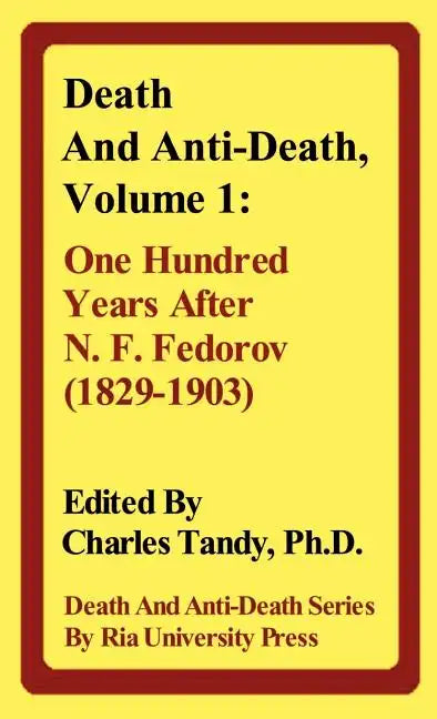 Death and Anti-Death, Volume 1: One Hundred Years After N. F. Fedorov (1829-1903) - Hardcover