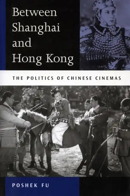 Between Shanghai and Hong Kong: The Politics of Chinese Cinemas - Paperback