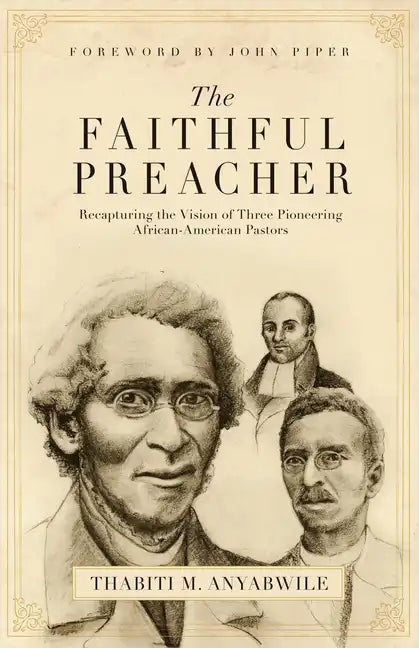 Faithful Preacher: Recapturing the Vision of Three Pioneering African-American Pastors - Paperback