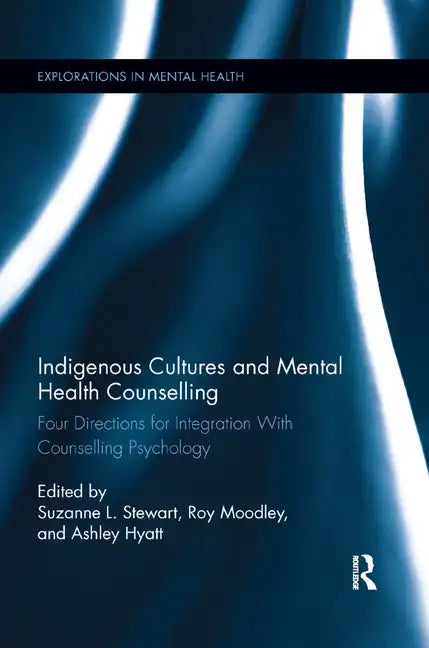 Indigenous Cultures and Mental Health Counselling: Four Directions for Integration with Counselling Psychology - Paperback