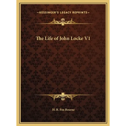 The Life of John Locke V1 - Hardcover