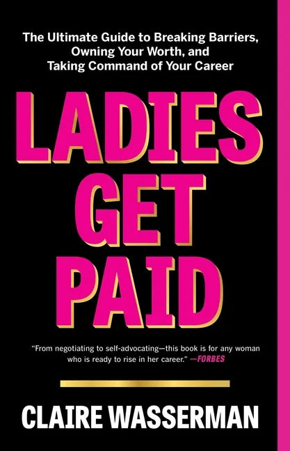 Ladies Get Paid: The Ultimate Guide to Breaking Barriers, Owning Your Worth, and Taking Command of Your Career - Paperback