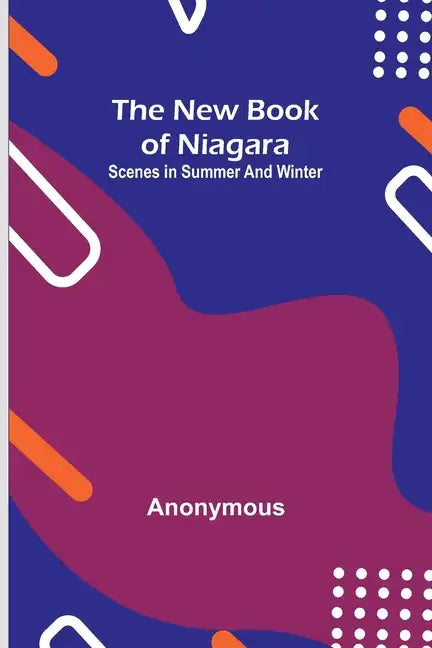 The new book of Niagara: Scenes in summer and winter - Paperback