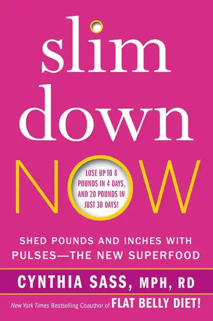 Slim Down Now: Shed Pounds and Inches with Pulses -- The New Superfood - Paperback