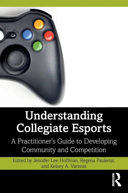 Understanding Collegiate Esports: A Practitioner's Guide to Developing Community and Competition - Paperback