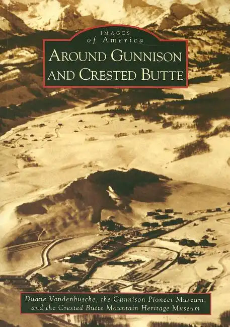 Around Gunnison and Crested Butte - Paperback