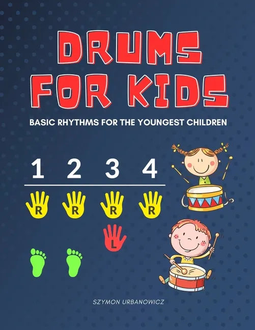 Drums for Kids - Basic Rhythms for the Youngest Children: Learning to Play without Notes! The Easiest Drum Book Ever * A Beginner's Book with Step-by- - Paperback