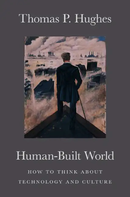 Human-Built World: How to Think about Technology and Culture - Paperback