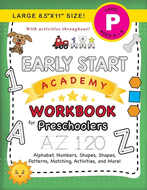 Early Start Academy Workbook for Preschoolers: (Ages 4-5) Alphabet, Numbers, Shapes, Sizes, Patterns, Matching, Activities, and More! (Large 8.5"x11" - Paperback
