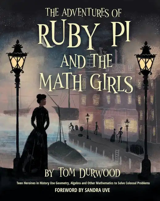 The Adventures of Ruby Pi and the Math Girls: Teen Heroines in History Use Geometry, Algebra, and Other Mathematics to Solve Colossal Problems - Paperback