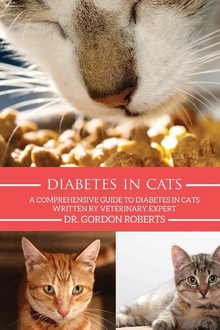 Diabetes in Cats: A Comprehensive Guide to Diabetes in Cats - Paperback