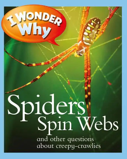 I Wonder Why Spiders Spin Webs: And Other Questions about Creepy Crawlies - Paperback