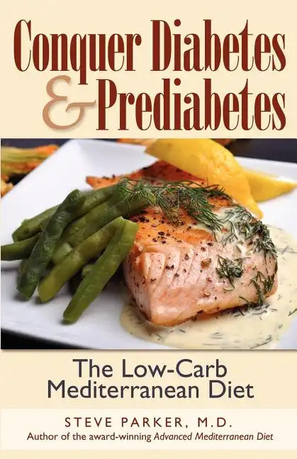Conquer Diabetes and Prediabetes: The Low-Carb Mediterranean Diet - Paperback