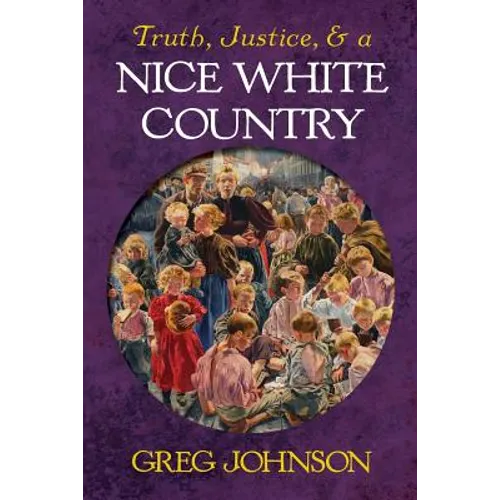Truth, Justice, and a Nice White Country - Paperback