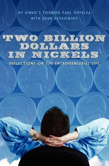 Two Billion Dollars in Nickels: Reflections on the Entrepreneurial Life - Paperback