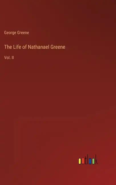 The Life of Nathanael Greene: Vol. II - Hardcover