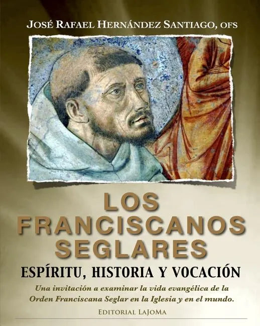 Los Franciscanos Seglares: espiritu, historia y vocacion: Una invitación a examinar la vida evangélica de la Orden Franciscana Seglar en la Igles - Paperback