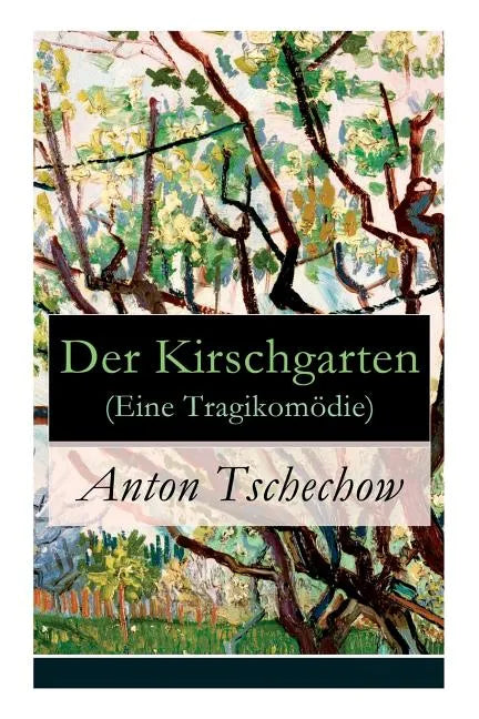 Der Kirschgarten (Eine Tragikomödie): Eine gesellschaftskritische Komödie in vier Akten - Paperback