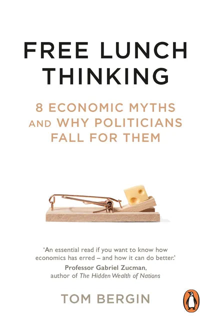 Free Lunch Thinking: 8 Economic Myths and Why Politicians Fall for Them - Paperback