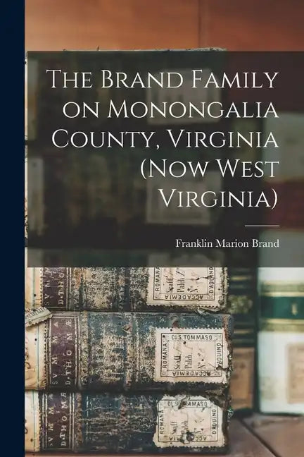 The Brand Family on Monongalia County, Virginia (now West Virginia) - Paperback