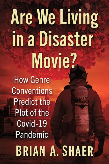Are We Living in a Disaster Movie?: How Genre Conventions Predict the Plot of the Covid-19 Pandemic - Paperback