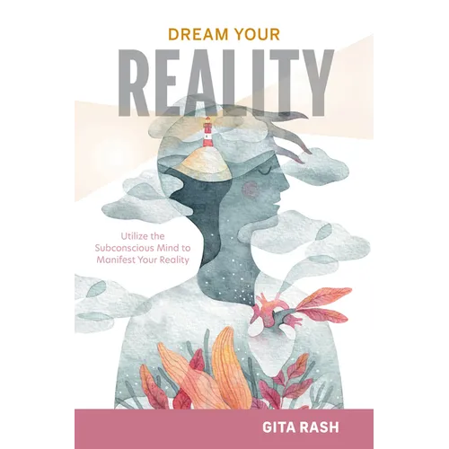 Dream Your Reality: Utilize the Subconscious Mind to Manifest Your Reality - Hardcover