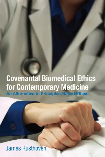 Covenantal Biomedical Ethics for Contemporary Medicine - Paperback
