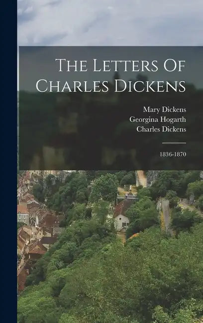 The Letters Of Charles Dickens: 1836-1870 - Hardcover