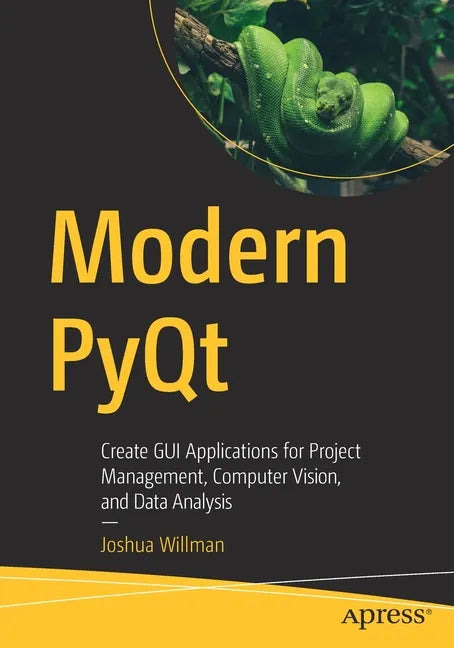 Modern Pyqt: Create GUI Applications for Project Management, Computer Vision, and Data Analysis - Paperback