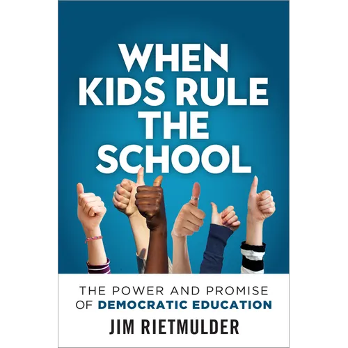 When Kids Rule the School: The Power and Promise of Democratic Education - Paperback