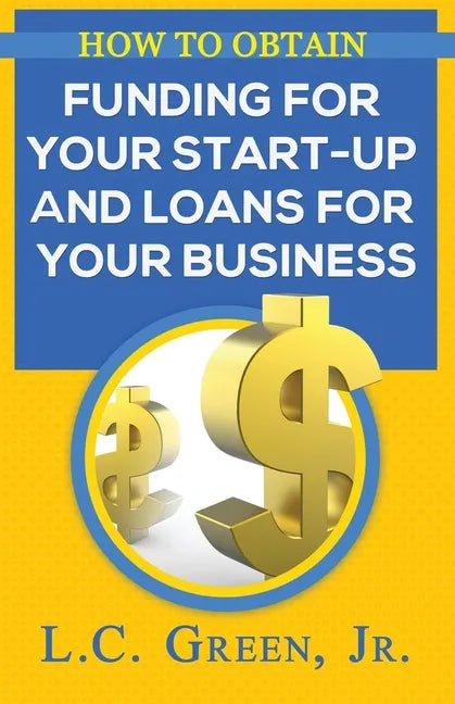 How to Obtain Funding for your Start-up and Loans for Your Small Business - Paperback